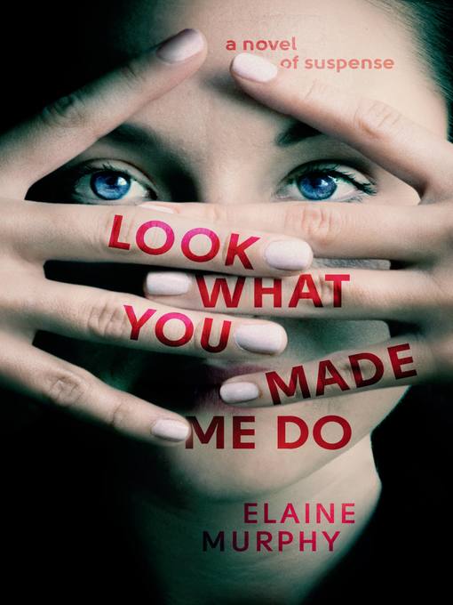 Title details for Look What You Made Me Do by Elaine Murphy - Available